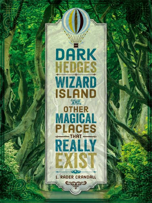 Title details for Dark Hedges, Wizard Island, and Other Magical Places That Really Exist by L. Rader Crandall - Wait list